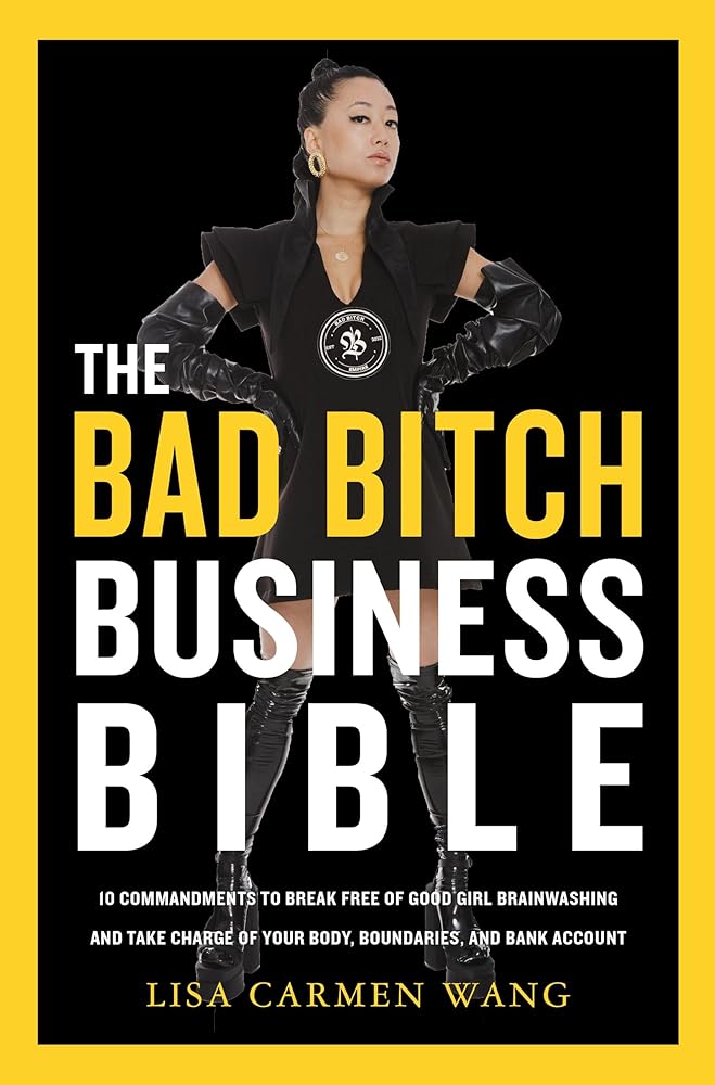 The Bad Bitch Business Bible: 10 Commandments to Break Free of Good Girl Brainwashing and Take Charge of Your Body, Boundaries, and Bank Account cover image