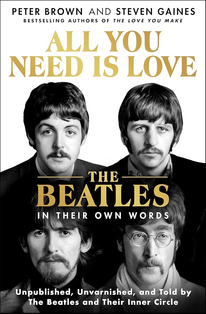 All You Need Is Love: The Beatles in Their Own Words: Unpublished, Unvarnished, and Told by The Beatles and Their Inner Circle cover image