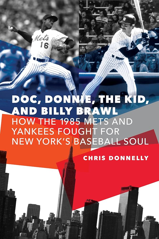 Doc, Donnie, the Kid, and Billy Brawl: How the 1985 Mets and Yankees Fought for New York's Baseball Soul cover image