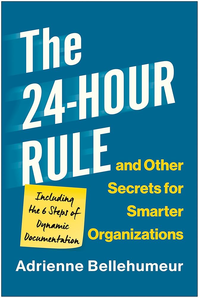The 24-Hour Rule and Other Secrets for Smarter Organizations: Including the 6 Steps of Dynamic Documentation cover image
