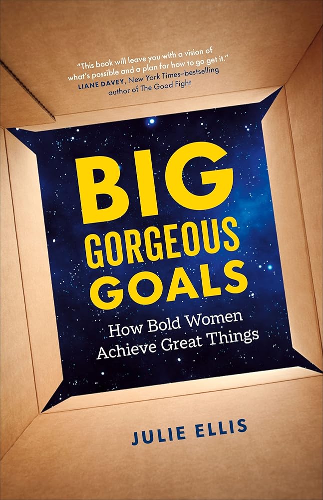 Big Gorgeous Goals: How Bold Women Achieve Great Things cover image