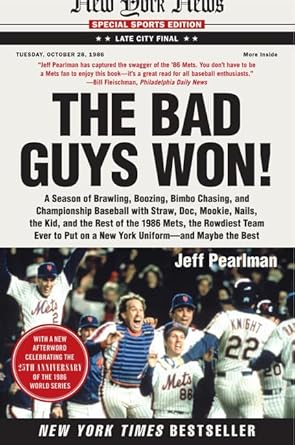 The Bad Guys Won: A Season of Brawling, Boozing, Bimbo Chasing, and Championship Baseball with Straw, Doc, Mookie, Nails, the Kid, and the Rest of the ... Put on a New York Uniform--and Maybe the Best cover image
