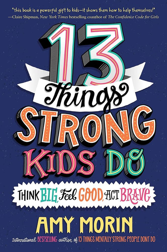 13 Things Strong Kids Do: Think Big, Feel Good, Act Brave cover image