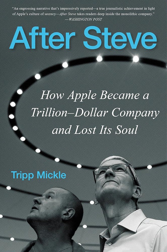 After Steve: How Apple Became a Trillion-Dollar Company and Lost Its Soul cover image