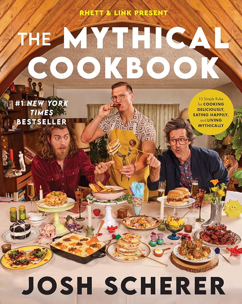 Rhett & Link Present: The Mythical Cookbook: 10 Simple Rules for Cooking Deliciously, Eating Happily, and Living Mythically cover image