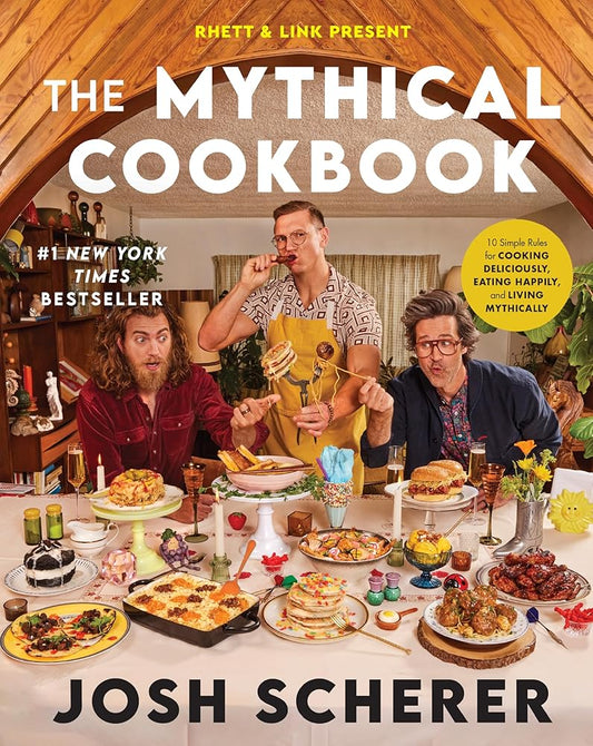 Rhett & Link Present: The Mythical Cookbook: 10 Simple Rules for Cooking Deliciously, Eating Happily, and Living Mythically cover image