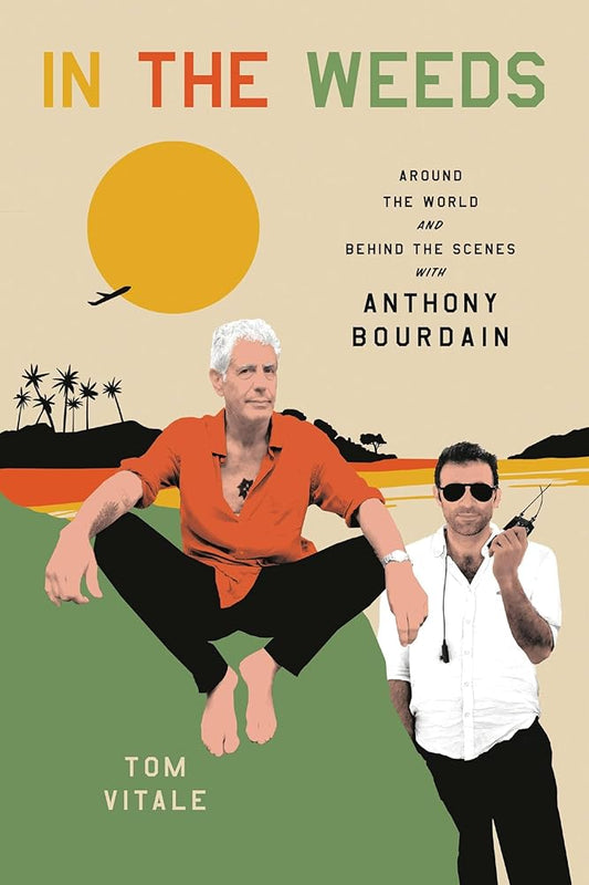 In the Weeds: Around the World and Behind the Scenes with Anthony Bourdain cover image
