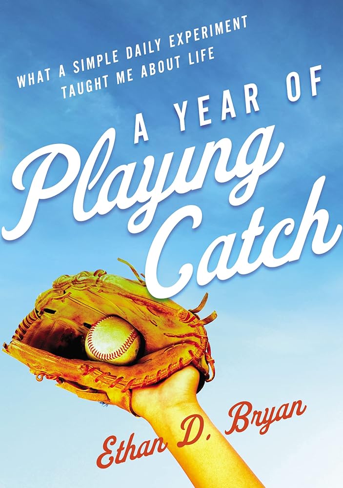 A Year of Playing Catch: What a Simple Daily Experiment Taught Me about Life cover image