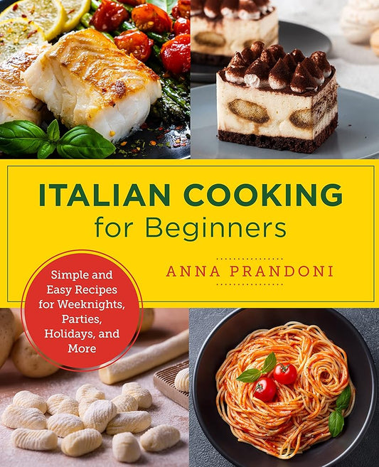 Italian Cooking for Beginners: Simple and Easy Recipes for Weeknights, Parties, Holidays, and More (New Shoe Press) cover image