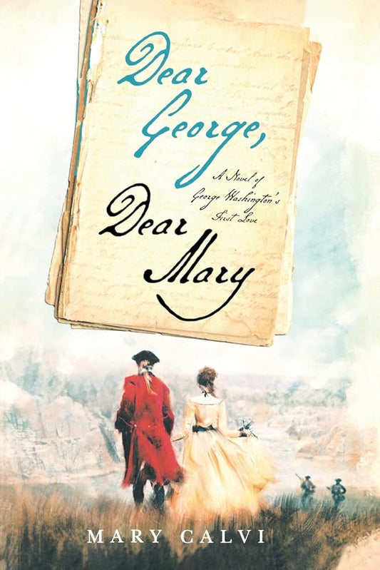 Dear George, Dear Mary: A Novel of George Washington's First Love cover image