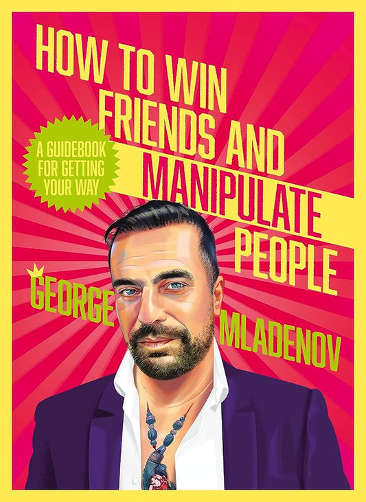 How To Win Friends And Manipulate People: A Guidebook for Getting Your Way cover image