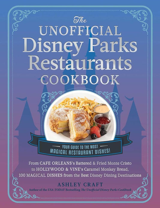 The Unofficial Disney Parks Restaurants Cookbook: From Cafe Orleans's Battered & Fried Monte Cristo to Hollywood & Vine's Caramel Monkey Bread, 100 ... (Unofficial Cookbook Gift Series) cover image