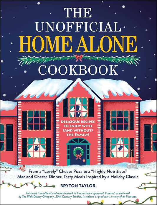 The Unofficial Home Alone Cookbook: From a "Lovely" Cheese Pizza to a "Highly Nutritious" Mac and Cheese Dinner, Tasty Meals Inspired by a Holiday Classic (Unofficial Cookbook Gift Series) cover image