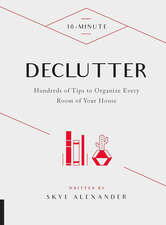 10-Minute Declutter: Hundreds of Tips to Organize Every Room of Your House cover image