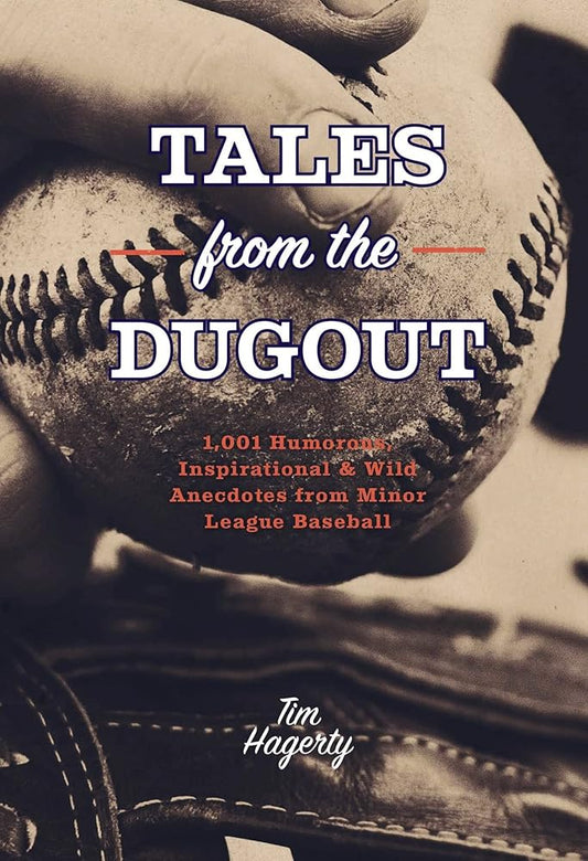 Tales from the Dugout: 1,001 Humorous, Inspirational and Wild Anecdotes from Minor League Baseball (A Humorous Compendium of Minor League Shenanigans) cover image