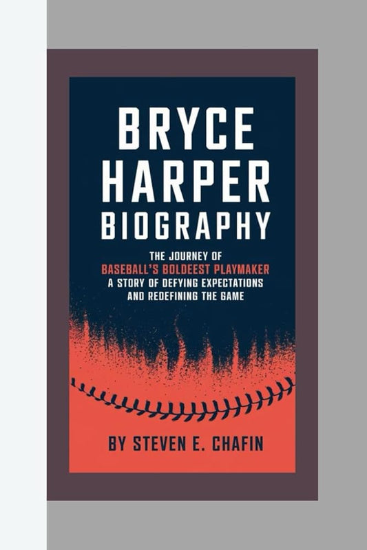 BRYCE HARPER BIOGRAPHY: The Journey of Baseball's Boldest Playmaker, A Story of Defying Expectations and Redefining the Game cover image