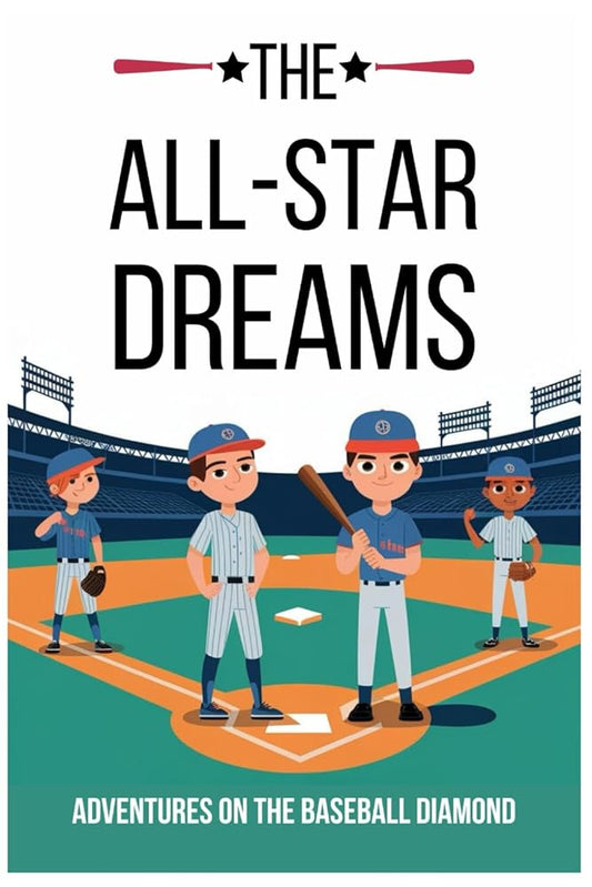 The All-Star Dreams: Adventures on the Baseball Diamond: Inspiring Baseball Stories for Kids cover image
